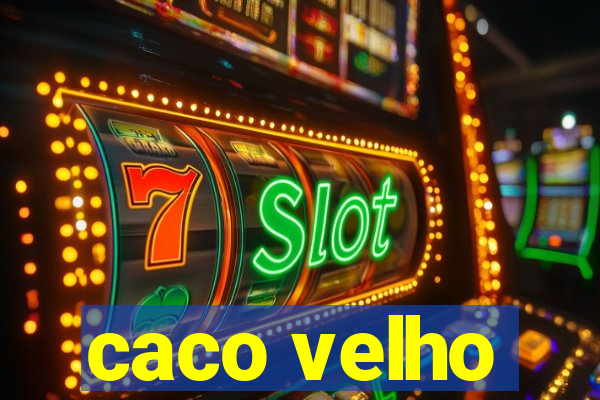 caco velho